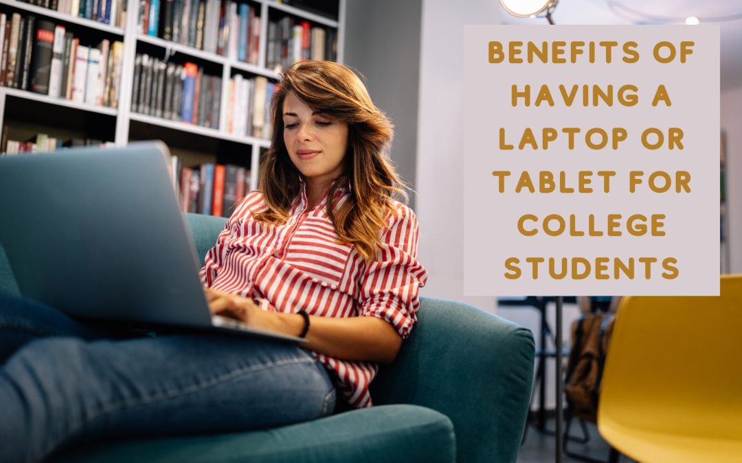 Benefits of Having a Laptop or Tablet for College Students