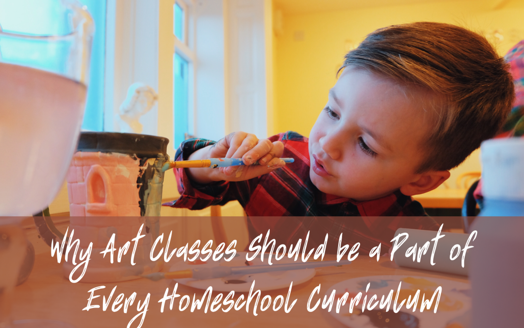 Why Art Classes Should be a Part of Every Homeschool Curriculum