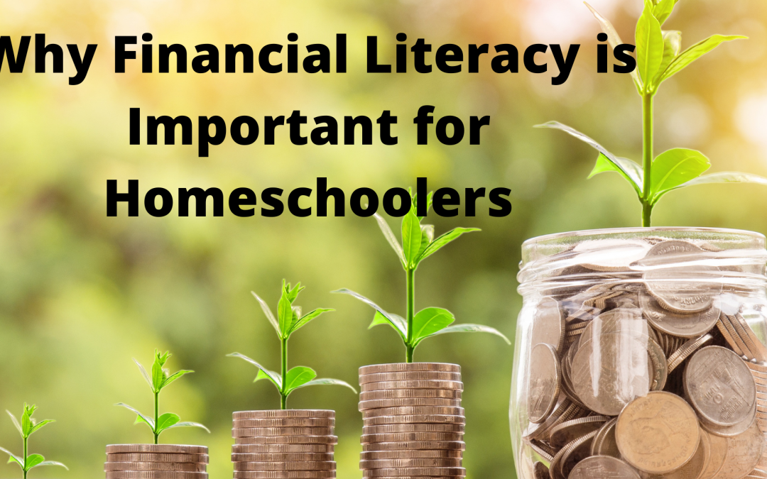 Why Financial Literacy is Important for Homeschoolers