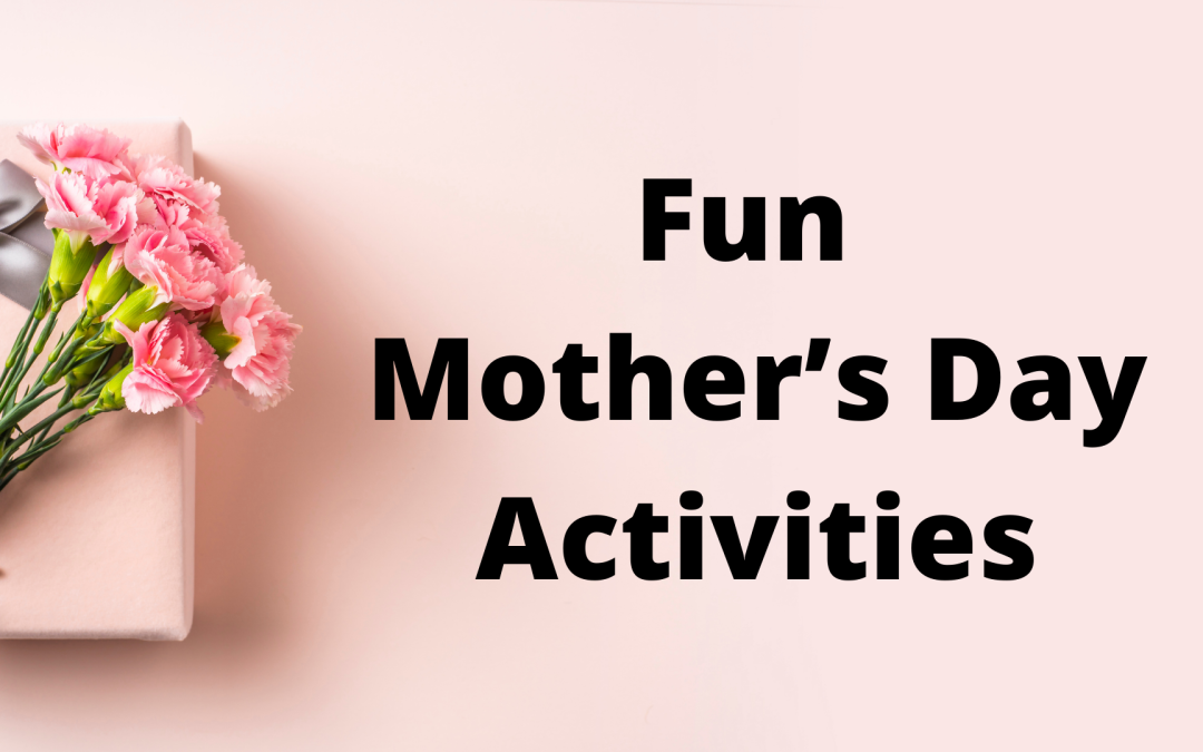 Fun Mother’s Day Activities