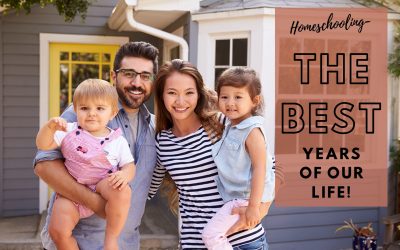 Homeschooling – The Best Years of Our Life!