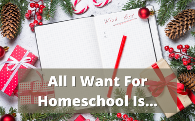 All I Want For Homeschool Is…