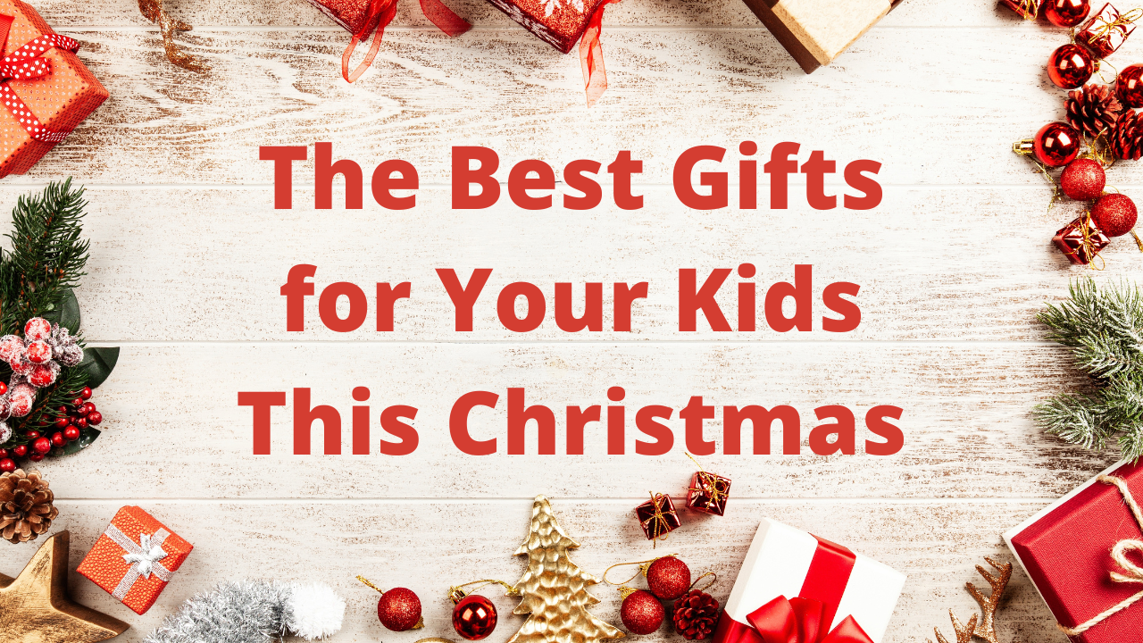 The Best Gifts for Your Kids This Christmas - Home School Facts